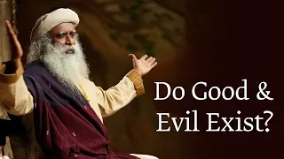 Do Good and Evil Exist? | Sadhguru