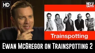 Ewan McGregor on Returning to Trainspotting with Danny Boyle