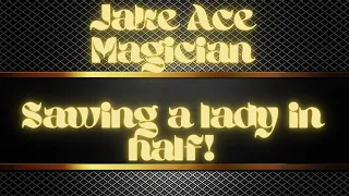 Jake Ace magician - Sawing a Lady in Half!