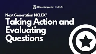 Taking Action and Evaluating Questions - Next Generation NCLEX® | NCLEX Bootcamp
