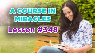 A Course In Miracles - Lesson 348