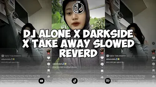 DJ ALONE X DARKSIDE X TAKE AWAY || DJ CAMPURAN SLOWED REVERD 2024