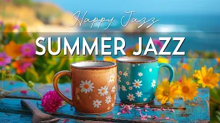 Lightly Summer Jazz ☕ Happy Morning Coffee Jazz Music and Bossa Nova Piano smooth for Positive Moods