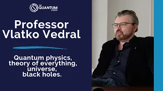 Professor Vlatko Vedral: Quantum Physics, Theory of Everything, Universe, Black Holes