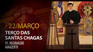 Terço das Santas Chagas | Padre Reginaldo Manzotti | 22 de Março de 2022