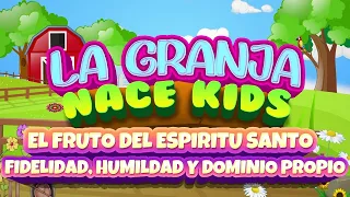 Nace Kids - "EN LA GRANJA” - Fruto del Espiritu Santo - " Fidelidad, Humildad y Dominio Propio "