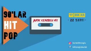 90 lar Pop - 47 Dakika / 22 Şarkı (Burak Kılınçoğlu Mix) - 2022