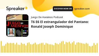 T6 E6 El estrangulador del Pantano: Ronald Joseph Dominique