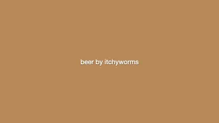 beer – itchyworms (instrumental version of Mariah Dela Cruz)