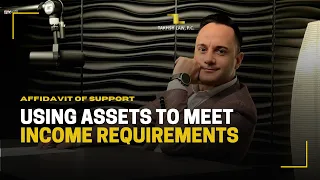 Using assets to meet income requirements - Affidavit of Support | Takhsh Law, P.C.