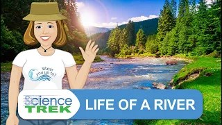 Rivers: Life of a River | Science Trek