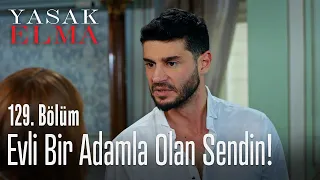 Evli bir adamla olan sendin! - Yasak Elma 129. Bölüm