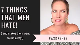 7 Things That Turn Men Off | Things That Men Hate  #askRenee