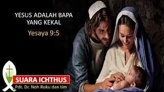 SUARA ICHTHUS "YESUS ADALAH BAPA YANG KEKAL" (YESAYA 9:5)