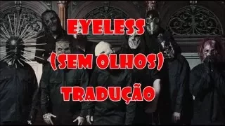 Slipknot - Eyeless (TRADUÇÃO)