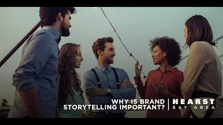Why is Brand Storytelling Important? | Hearst Bay Area