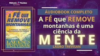 LIVRO COMPLETO - A FÉ QUE REMOVE MONTANHAS - Lauro Trevisan #audiobook UMA CIÊNCIA DA MENTE