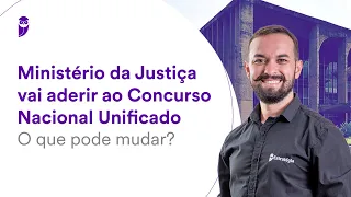 Ministério da Justiça vai aderir ao Concurso Nacional Unificado: O que pode mudar?