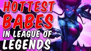 The Hottest BABES In League of Legends