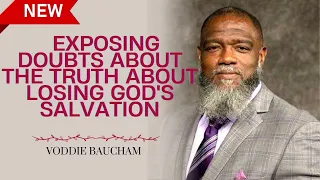 Exposing doubts about the truth about losing God's salvation   Voddie Baucham message