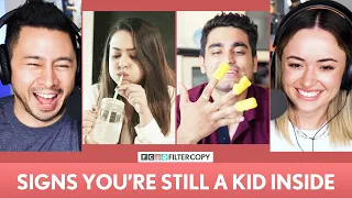 FILTERCOPY | Signs You're Still a Kid Inside | Ft. Apoorva Arora and Viraj Ghelani | Reaction!