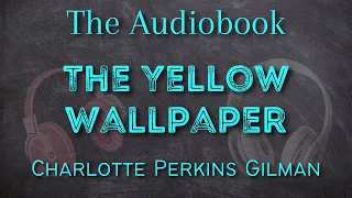 The Yellow Wallpaper By Charlotte Perkins Gilman - Full Audiobook