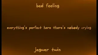 Bad feeling by- jagwar twin (lyrics)