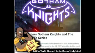 Naomi Cancelled! Gotham Knights to Series! More! - Let Us Geek