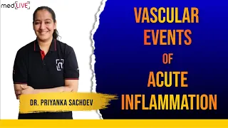 Vascular Events Of Acute Inflammation | MedLive | Dr. Priyanka Sachdev