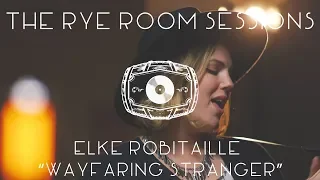 The Rye Room Sessions - Elke Robitaille "Wayfaring Stranger" LIVE