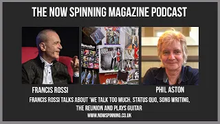 Phil Aston in Conversation with Francis Rossi from Status Quo - Now Spinning Magazine Podcast