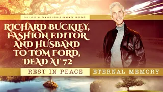 Richard Buckley, Fashion Editor And Husband To Tom Ford, Dead At 72 - Died Of Natural Causes