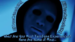 ASMR True Crime: Terrifying Tuesday What are your most terrifying experiences? #Asmr #truecrimeasmr