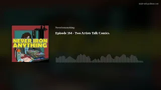 Episode 164 - Two Artists Talk Comics.