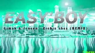 Limak & Jenson - Ciebie Chcę (Easy'Boy REMIX)