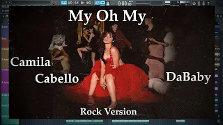 [Rock Version] Camila Cabello - My Oh My ft. DaBaby [Punk Goes Pop Cover]