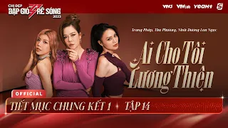 AI CHO TÔI LƯƠNG THIỆN - TRANG PHÁP, THU PHƯƠNG, LAN NGỌC | TIẾT MỤC CHUNG KẾT 1 CHỊ ĐẸP 2023