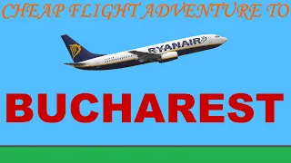 Cheap flight adventure to Bucharest