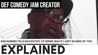 Bob Sumner Explains Why Bernie Mac Yelled "I Ain't Scared Of You...' On Def Comedy Jam