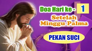 DOA HARI KE-1 Setelah Minggu Palma ( MASA PEKAN SUCI ) | Doa Katolik