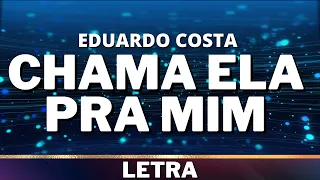 Eduardo Costa - Chama Ela Pra Mim [Letra]