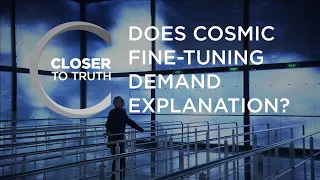 Does Cosmic Fine-Tuning Demand Explanation? | Episode 1208 | Closer To Truth