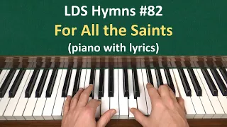 (#82) For All the Saints (LDS Hymns - piano with lyrics)