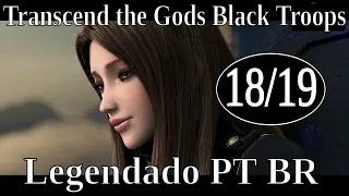 Transcend the Gods Black Troops 18 - 19  Legendado PT BR