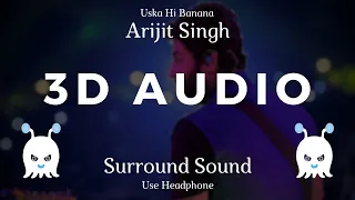 Arijit Singh | Uska Hi Banana | 3D Audio | Surround Sound | Use Headphone 👾