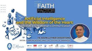 FAITH FACTOR: Artificial Intelligence and the Wisdom of the Heart (Talk 1)