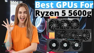 THE BEST GPUS FOR RYZEN 5 5600G IN 2024! (TOP 3)