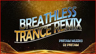 Breathless Trance Remix || Pritam Muziks-DJ Pritam...@PritamMuziks