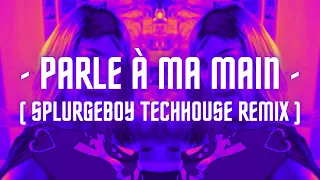 Parle à Ma Main - ( SPLURGEBOY TechHouse Remix )