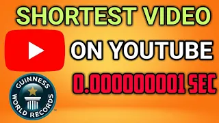 WORLD'S SHORTEST VIDEO ON YOUTUBE [0.000000001 SEC]